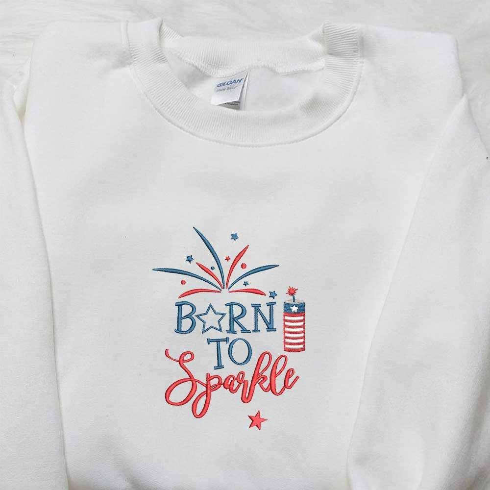 Born to Sparkle Embroidered Shirt Independence Day Embroidered Shirt National Day Gifts