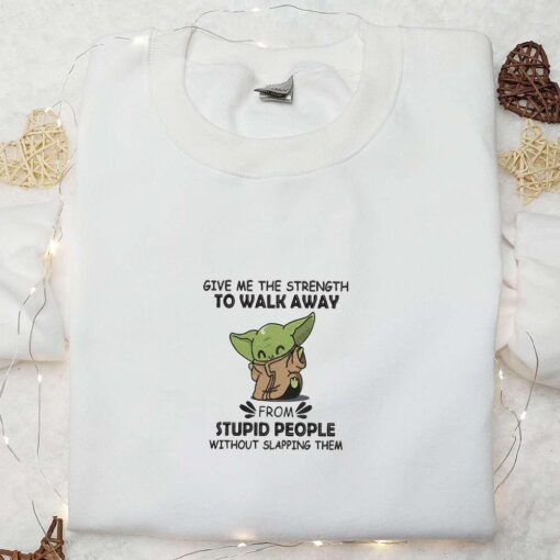 Give Me The Strength To Walk Away Baby Yoda Embroidered Shirt Star Wars Disney Sweatshirt Cool Embroidered Hoodie