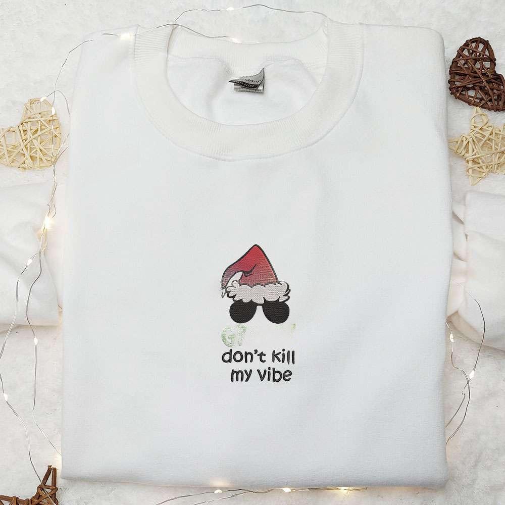 Grinch Dont Kill My Vibe Embroidered Sweatshirt Christmas Embroidered Shirt Best Christmas Gift Ideas