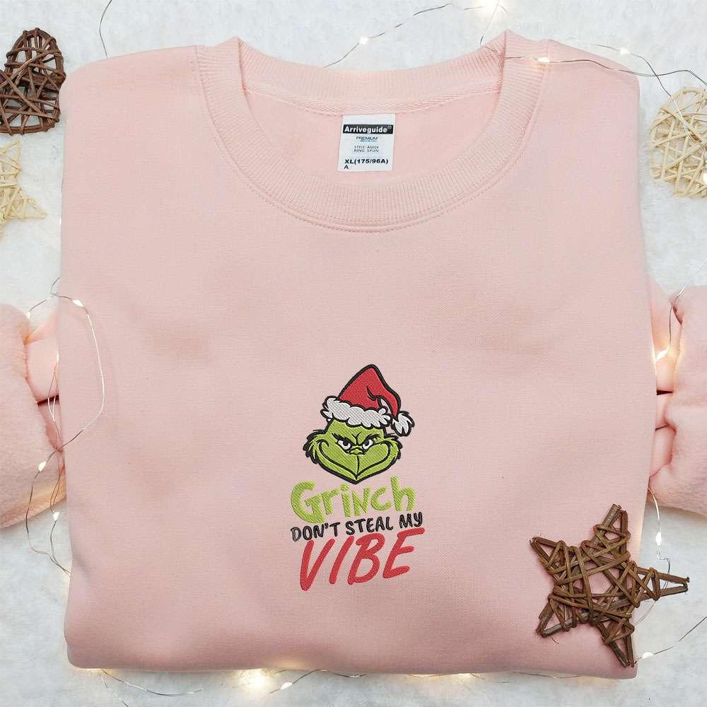 Grinch Dont Steal My Vibe Embroidered Shirt Christmas Embroidered Sweatshirt Best Christmas Gift Ideas