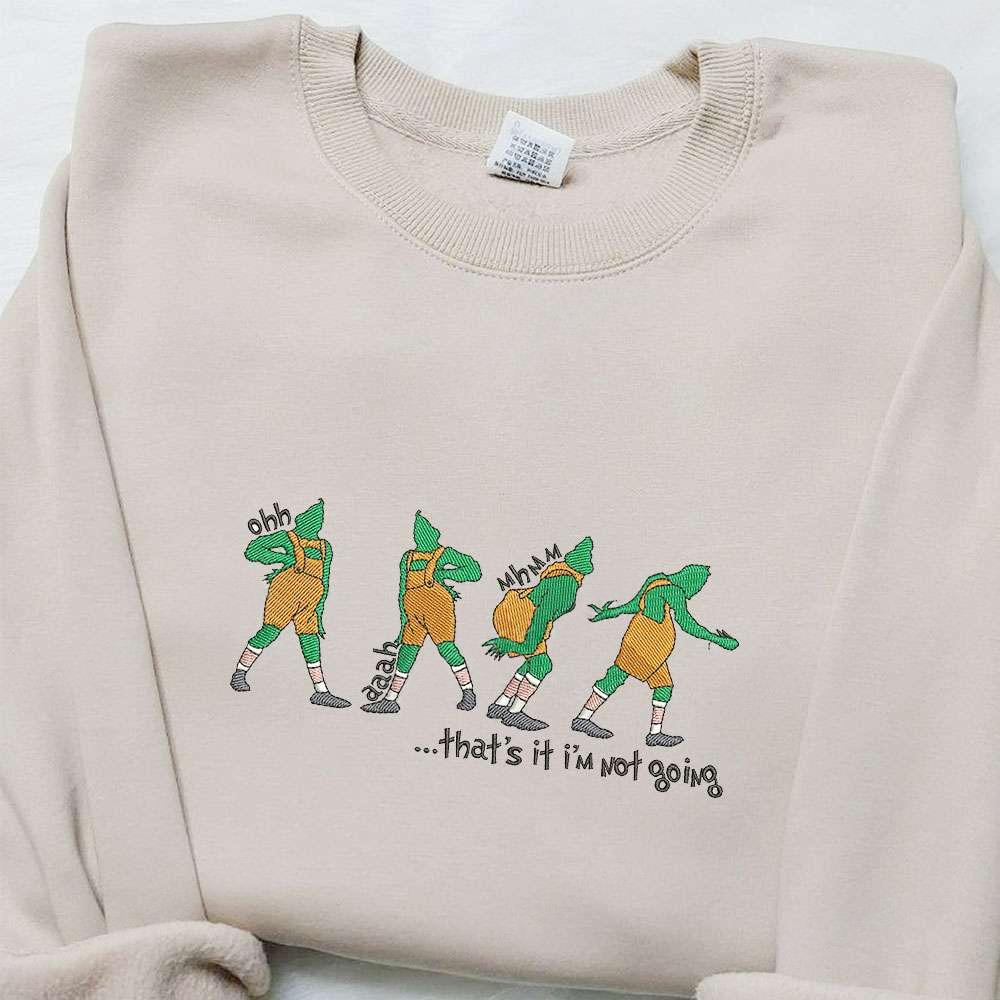 Grinch Thats It Im Not Going Embroidered Shirt Christmas Embroidered Hoodie Best Gifts For Family
