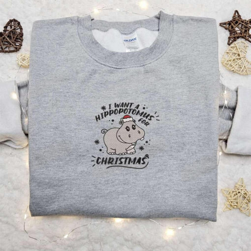 I Want A Hippopotomus For Christmas Embroidered Sweatshirt Christmas Embroidered Shirt Best Christmas Gift Ideas