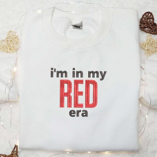 Im In My Red Era Embroidered Shirt Celebrity Embroidered Hoodie Best Music Gift For Fans