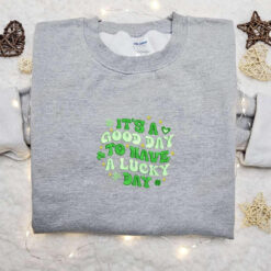 Its A Good Day To Have A Lucky Day Embroidered Shirt Saint Patricks Day Embroidered Hoodie Best Holiday Gift Ideas