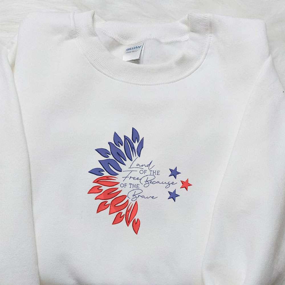 Land of the Free Because of the Brave Embroidered Shirt Best Patriotic Shirts National Day Gifts