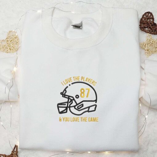 Love The Players And You Love The Game Embroidered Shirt Sports Embroidered Hoodie Best Gift Ideas