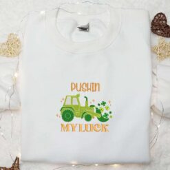 Pushin My Luck Embroidered Shirt Saint Patricks Day Embroidered Hoodie Best Holiday Gift Ideas
