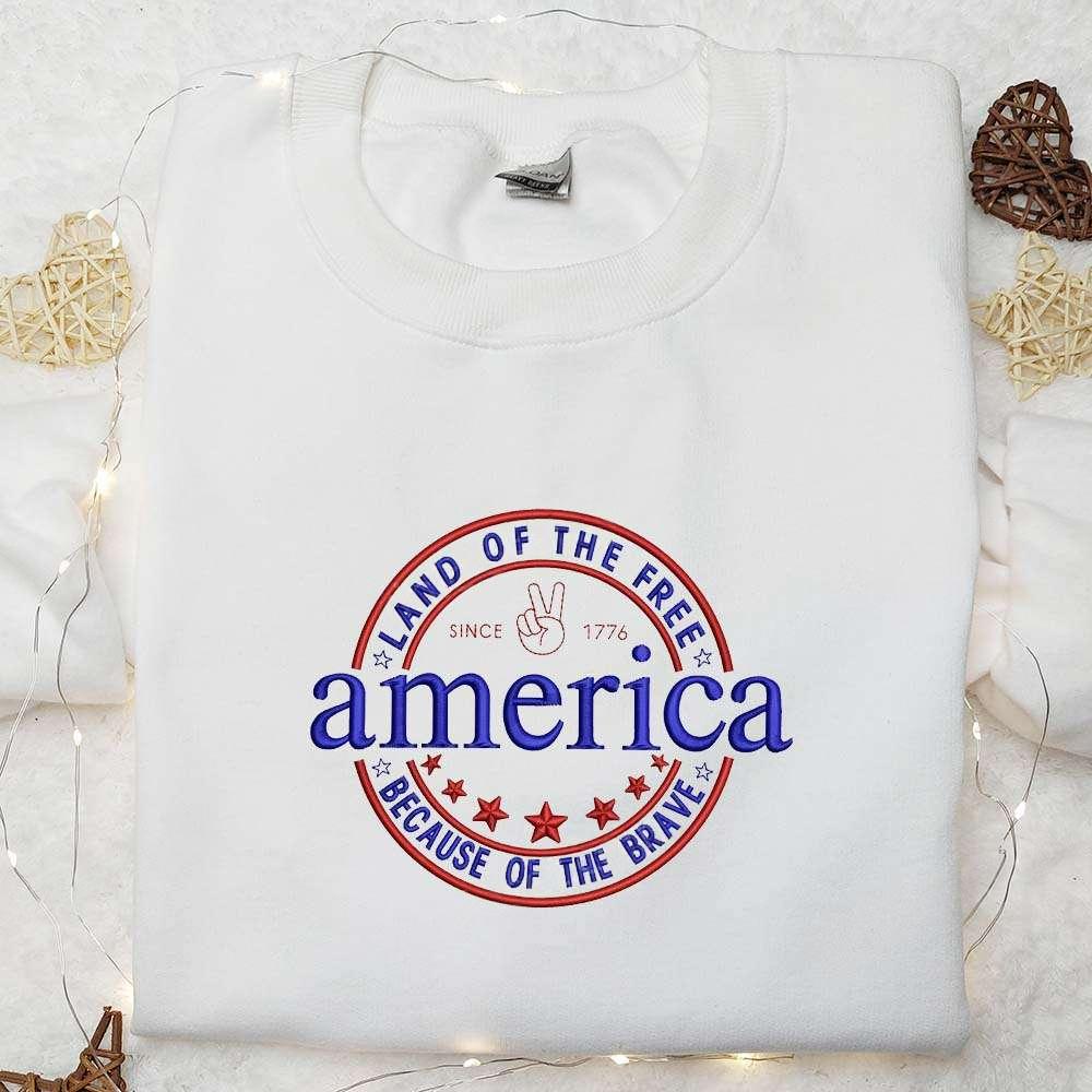 Since 1776 America Land of the Free Because of the Brave Embroidered Shirt Best Patriotic Shirts National Day Gifts