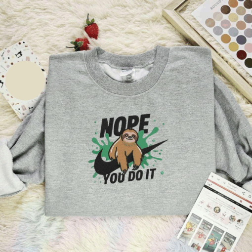 Sloth Nope You Do It Embroidered Shirt Funny Quotes Embroidered Hoodie, Inspired Famous Movie, Best Gift For Fans