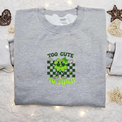 Too Cute To Pinch Vintage Clover Embroidered Shirt Saint Patricks Day Embroidered Hoodie Best Holiday Gift Ideas