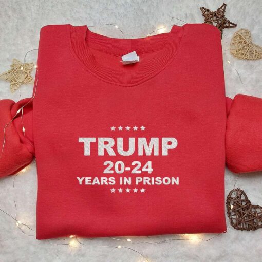 Trump 2024 Years In Prison Embroidered Shirt Donald Trump Embroidered Shirt Political Embroidered Shirt