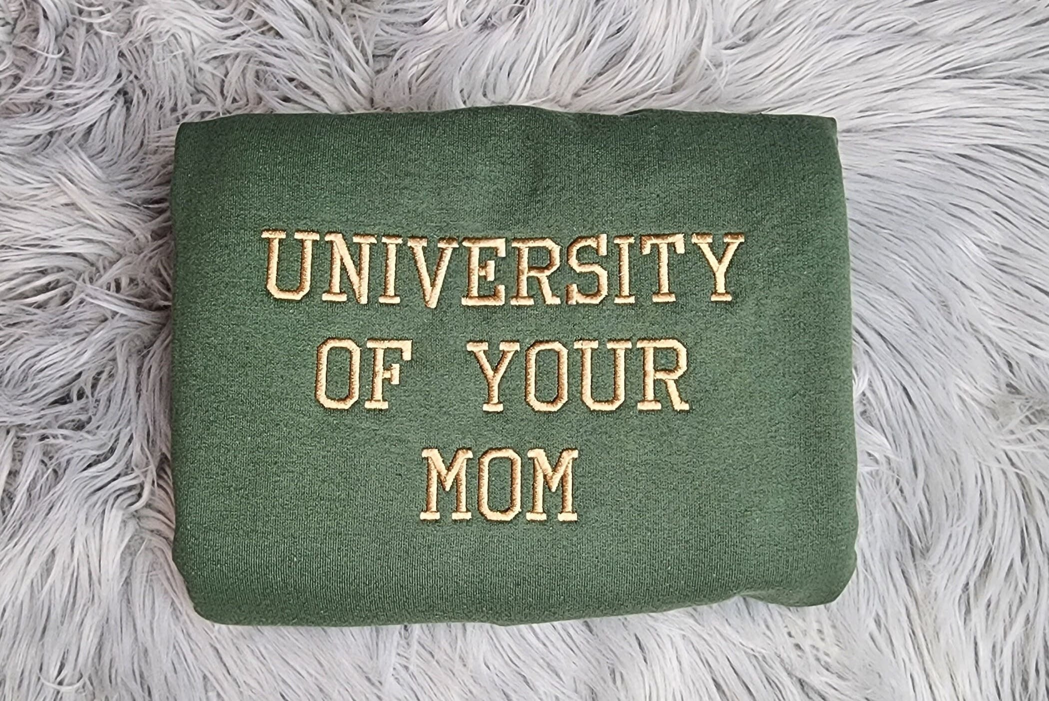 University of Your Mom Embroidered Unisex Sweatshirt- Embroidered Gift