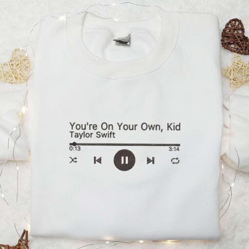 Youre On Your Own Kid Music Player Taylor Swift Embroidered Shirt Celebrity Embroidered Hoodie Best Music Gift For Fans